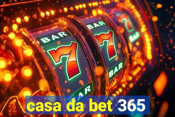 casa da bet 365