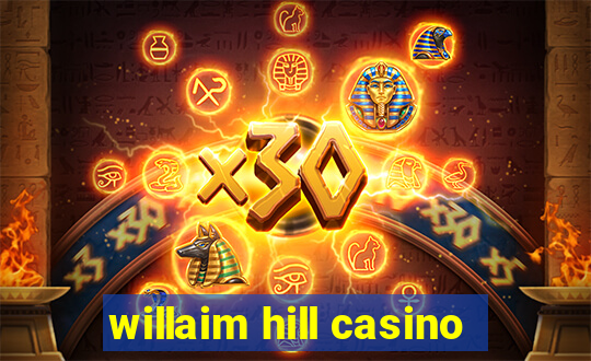 willaim hill casino