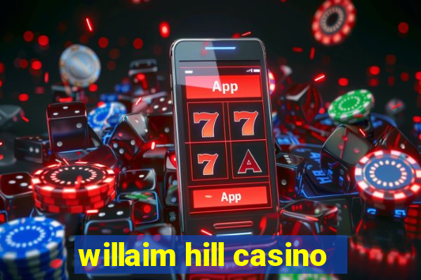 willaim hill casino