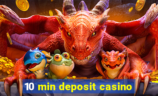 10 min deposit casino