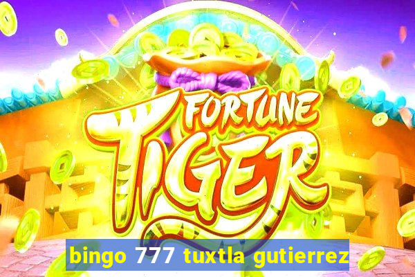 bingo 777 tuxtla gutierrez