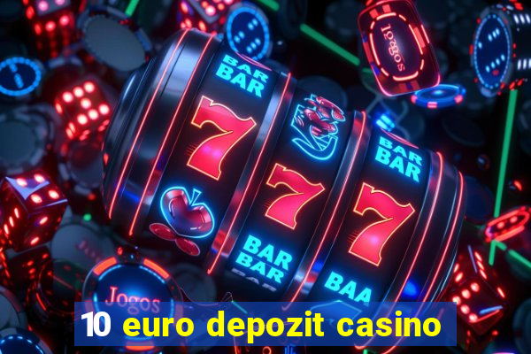 10 euro depozit casino