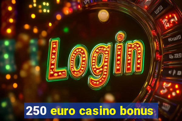 250 euro casino bonus