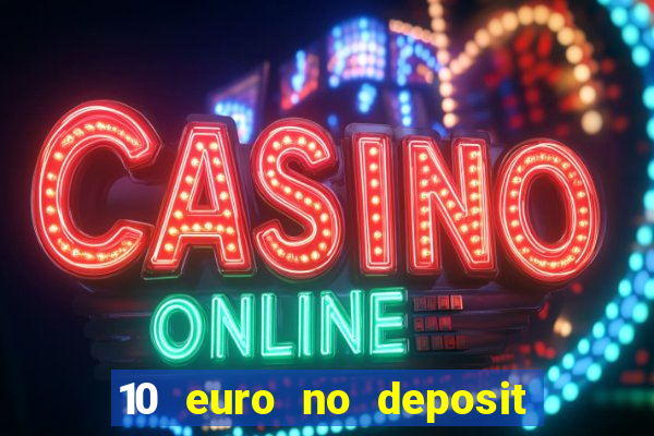 10 euro no deposit casino 2021