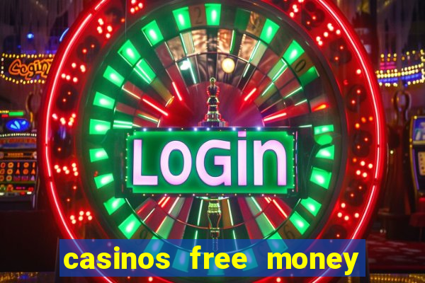 casinos free money no deposit