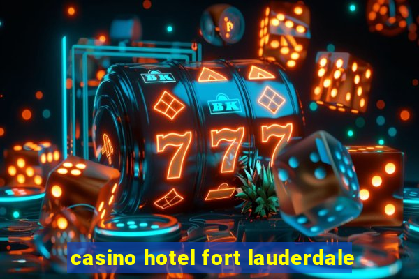 casino hotel fort lauderdale