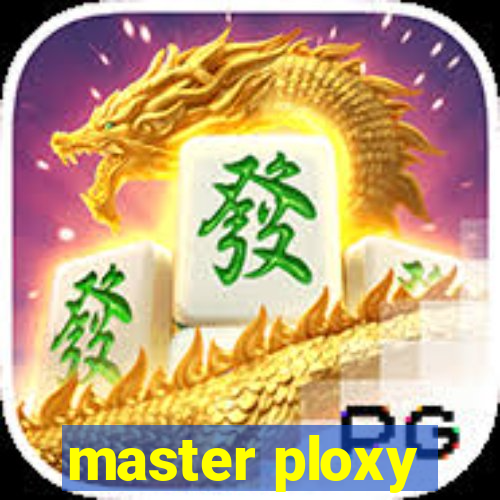 master ploxy