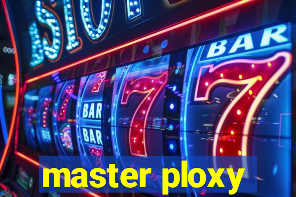 master ploxy