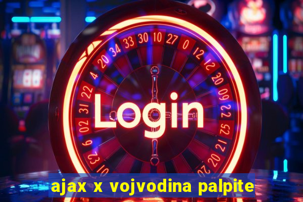 ajax x vojvodina palpite