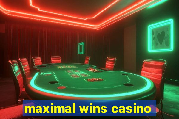 maximal wins casino