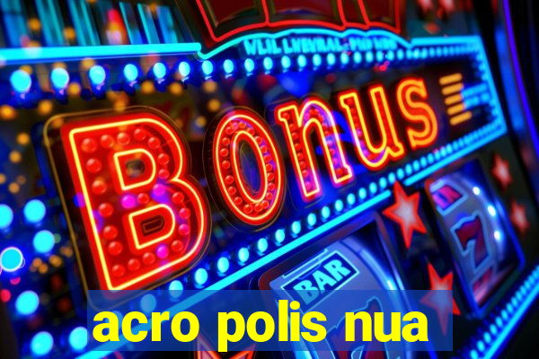 acro polis nua