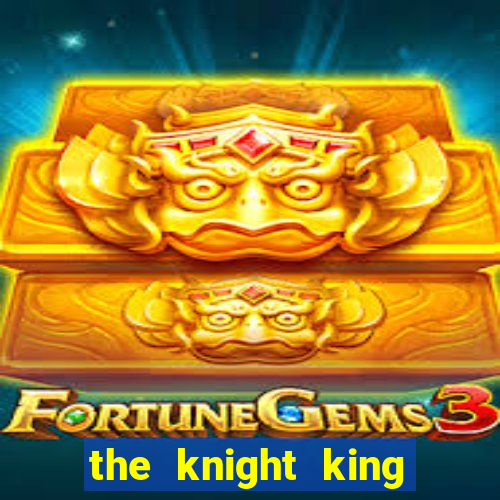 the knight king who returned with a god wiki