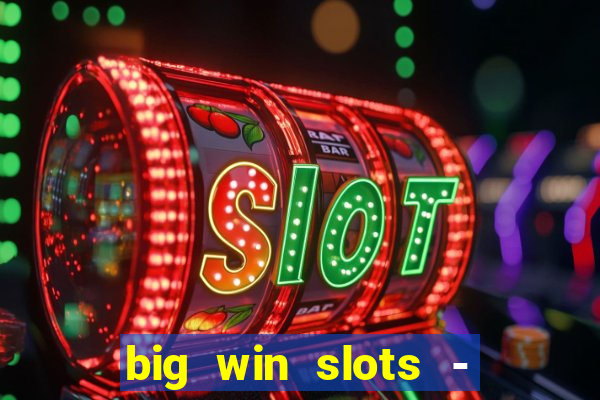 big win slots - slot machines