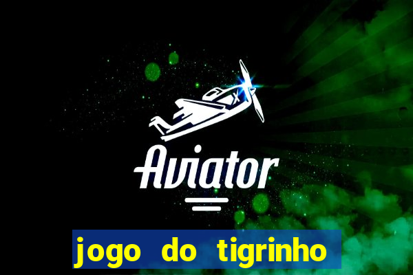 jogo do tigrinho oficial como jogar