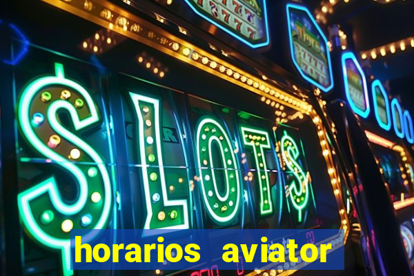 horarios aviator estrela bet