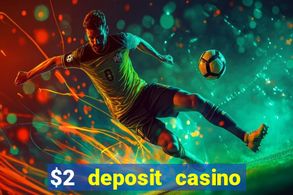 $2 deposit casino free spins