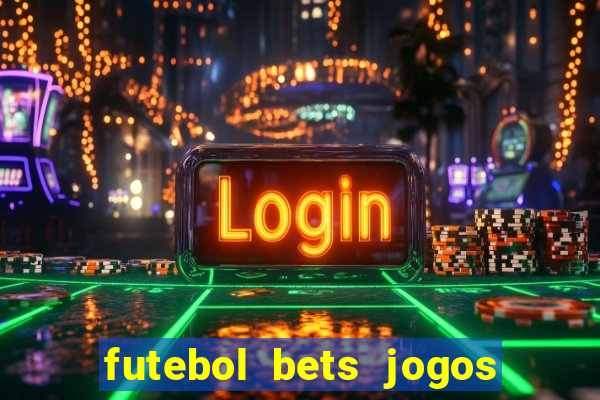 futebol bets jogos de hoje