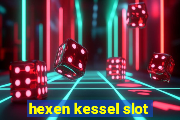 hexen kessel slot