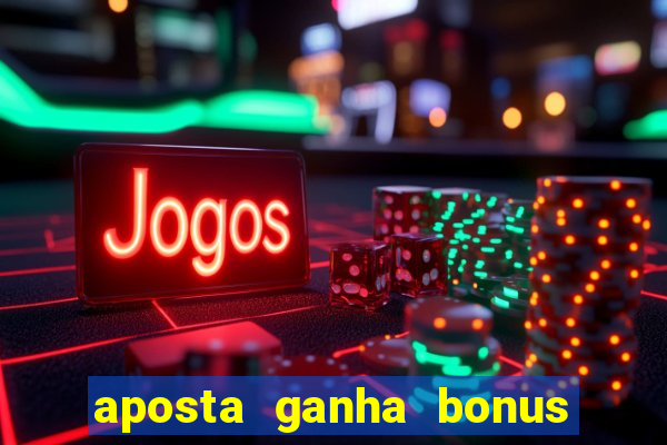 aposta ganha bonus de cadastro