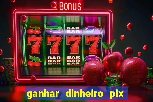 ganhar dinheiro pix de verdade bingo