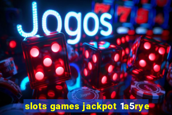 slots games jackpot 1a5rye