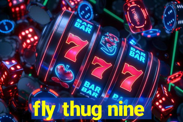 fly thug nine