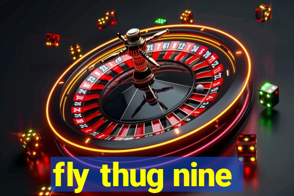 fly thug nine