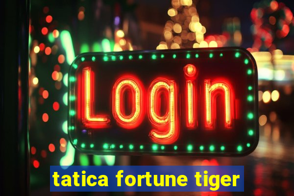 tatica fortune tiger