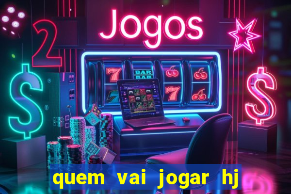 quem vai jogar hj na globo