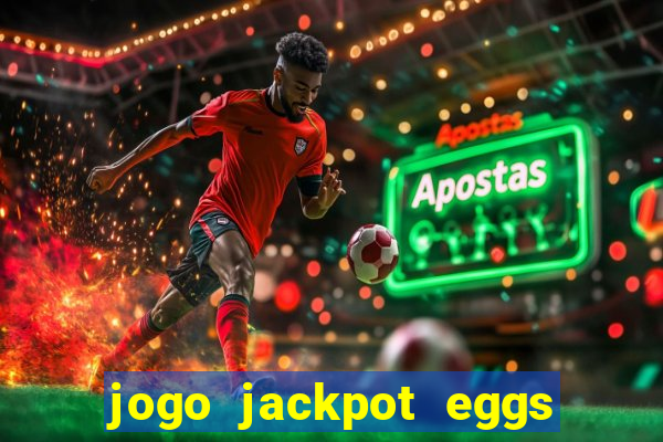 jogo jackpot eggs paga mesmo