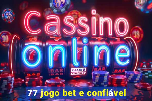 77 jogo bet e confiável