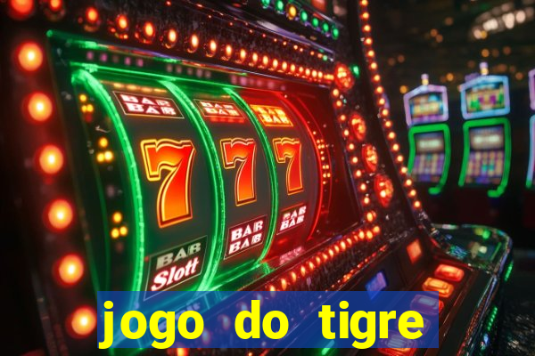 jogo do tigre oficial que ganha dinheiro