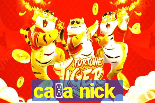 ca莽a nick