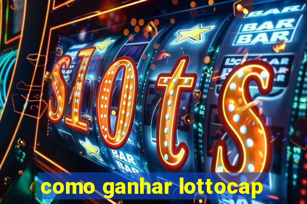 como ganhar lottocap