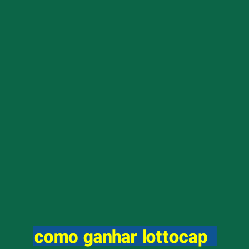 como ganhar lottocap