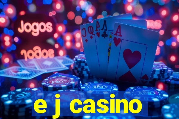 e j casino