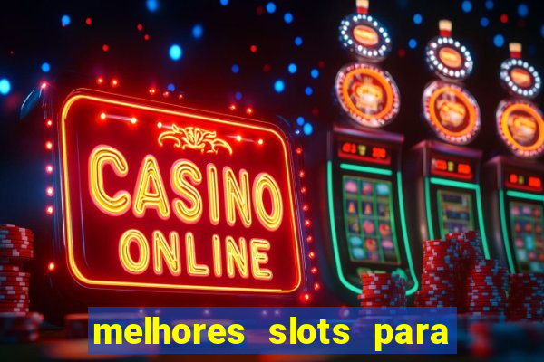 melhores slots para ganhar dinheiro 2023