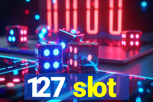 127 slot