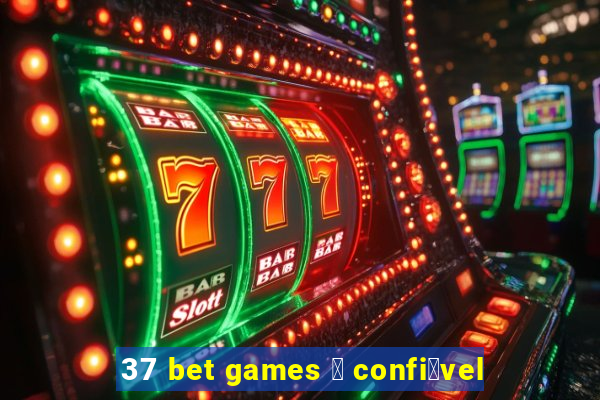 37 bet games 茅 confi谩vel