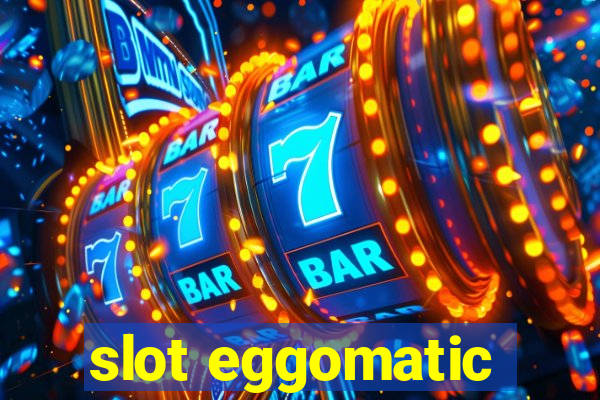 slot eggomatic