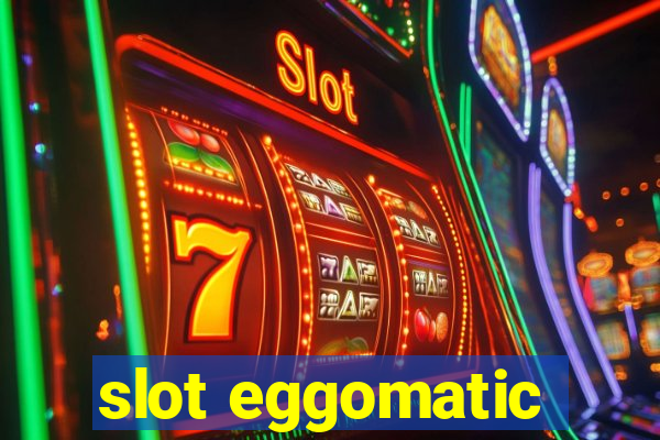 slot eggomatic