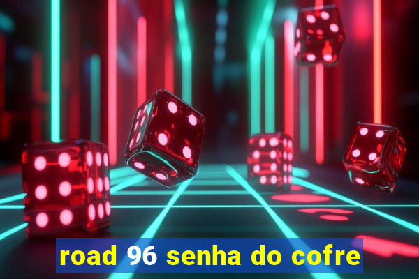 road 96 senha do cofre