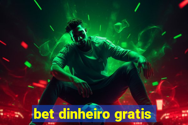 bet dinheiro gratis