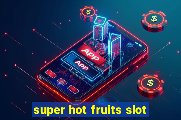 super hot fruits slot