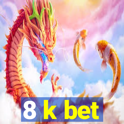 8 k bet