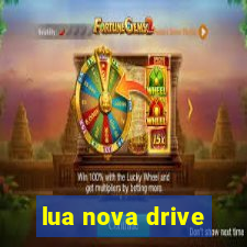 lua nova drive