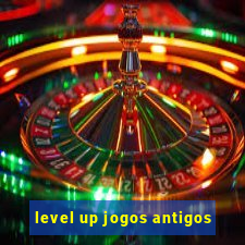 level up jogos antigos