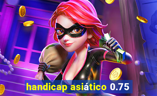 handicap asiático 0.75