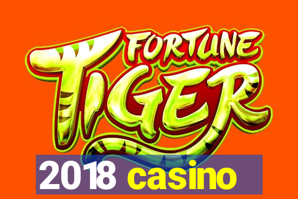 2018 casino