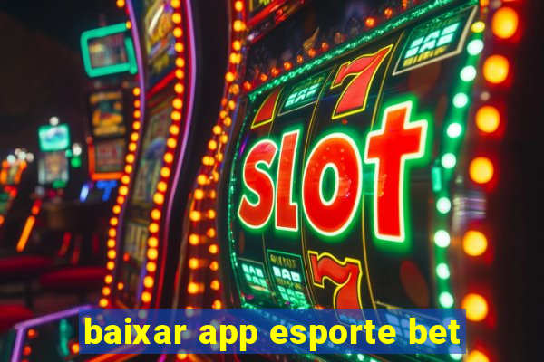 baixar app esporte bet